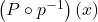 \left(P \circ p^{-1}\right)(x)