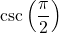 \csc \left( \dfrac{\pi}{2} \right)