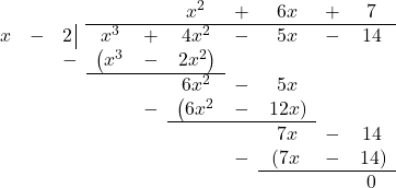 \[ \begin{array}{cccccccccc} & & & & & x^2 & + & 6x & + & 7 \\ \hhline{~~~|-------} x & - & 2 \, \vline& x^3 & + & 4x^2 & - & 5x & - & 14 \\ & & -& \left(x^3 \right. & - & \left. 2x^2\right) & & & & \\ \hhline{~~~---~~~~} & & & & & 6 x^2 & - & 5x & & \\ & & & & - & \left(6 x^2 \right. & - & \left. 12x \right) & & \\ \hhline{~~~~~---~~} & & & & & & & 7x & - & 14 \\ & & & & & & - & \left( 7x \right. & - & \left. 14 \right) \\ \hhline{~~~~~~~---} & & & & & & & & & 0 \end{array}\]