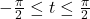 -\frac{\pi}{2} \leq t \leq \frac{\pi}{2}