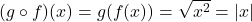 (g\circ f)(x) = g(f(x)) = \sqrt{x^2} = |x|