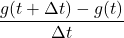 \dfrac{g(t+\Delta t) - g(t)}{\Delta t}