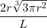 \dfrac{2r \sqrt[3]{3 \pi r^2}}{L}