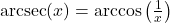 \text{arcsec}(x) = \arccos\left(\frac{1}{x}\right)