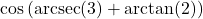 \cos\left( \text{arcsec}(3) + \arctan(2) \right)