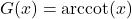 G(x) = \text{arccot}(x)