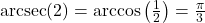 \text{arcsec}(2) = \arccos\left(\frac{1}{2}\right) = \frac{\pi}{3}