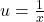 u = \frac{1}{x}