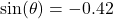 \sin(\theta) = -0.42