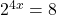 2^{4x} = 8