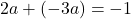 2a +(-3a) = -1