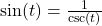 \sin(t) = \frac{1}{\csc(t)}