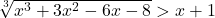 \sqrt[3]{x^{3} + 3x^{2} - 6x - 8} > x + 1