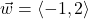 \vec{w} = \left<-1,2\right>