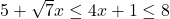 5 + \sqrt{7} x \leq 4x + 1 \leq 8