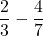 \dfrac{2}{3} - \dfrac{4}{7}