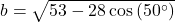 b = \sqrt{53-28\cos\left(50^{\circ}\right)}