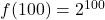 f(100) = 2^{100}