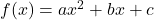 f(x) = ax^{2} + bx + c\;