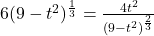 6(9-t^2)^{\frac{1}{3}} = \frac{4t^2}{(9-t^2)^{\frac{2}{3}}}