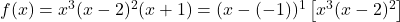 f(x) = x^3 (x-2)^2 (x+1) = (x-(-1))^1 \left[x^3(x-2)^2\right]