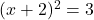 (x+2)^2 = 3