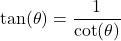 \tan(\theta) = \dfrac{1}{\cot(\theta)}