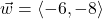 \vec{w} = \left\langle -6, -8 \right\rangle