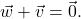 \vec{w} + \vec{v} = \vec{0}.