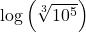 \log\left( \sqrt[3]{10^5} \right)