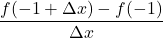 \dfrac{f(-1+\Delta x) - f(-1)}{\Delta x}