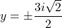 y = \pm \dfrac{3i \sqrt{2}}{2}