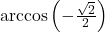 \arccos\left(-\frac{\sqrt{2}}{2}\right)