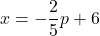 x = -\dfrac{2}{5} p + 6