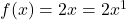 f(x) = 2x = 2x^{1}