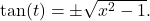 \tan(t) = \pm \sqrt{x^2-1}.