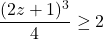 \dfrac{(2z+1)^3}{4} \geq 2