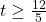 t \geq \frac{12}{5}