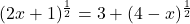 (2x+1)^{\frac{1}{2}} = 3 + (4-x)^{\frac{1}{2}}