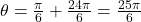 \theta = \frac{\pi}{6} + \frac{24 \pi}{6} = \frac{25 \pi}{6}