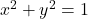 x^2 + y^2 = 1