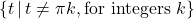 \{ t \, | \, t \neq \pi k, \text{for integers } k \}