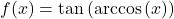 f(x) = \tan\left(\arccos\left(x \right)\right)