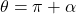 \theta = \pi + \alpha