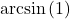 \arcsin \left( 1 \right)