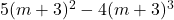 5(m+3)^2- 4(m+3)^3