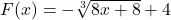 F(x) = -\sqrt[3]{8x + 8} + 4