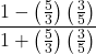 \dfrac{1 - \left(\frac{5}{3}\right)\left(\frac{3}{5}\right)}{1 + \left(\frac{5}{3}\right)\left(\frac{3}{5}\right)}