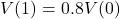 V(1) = 0.8 V(0)