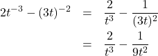 \[ \begin{array}{rclr} 2t^{-3} - (3t)^{-2} & = & \dfrac{2}{t^3} - \dfrac{1}{(3t)^2} & \\ [10pt] & = & \dfrac{2}{t^3} - \dfrac{1}{9t^2} & \\ \end{array}\]